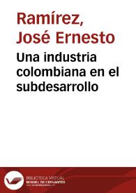 Una industria colombiana en el subdesarrollo | Biblioteca Virtual Miguel de Cervantes