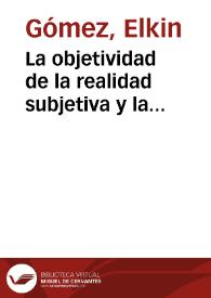 La objetividad de la realidad subjetiva y la subjetividad de la realidad objetiva | Biblioteca Virtual Miguel de Cervantes
