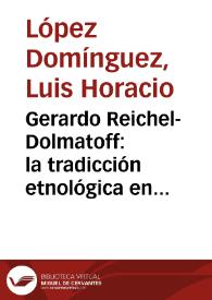 Gerardo Reichel-Dolmatoff: la tradicción etnológica en Colombia y sus aportes | Biblioteca Virtual Miguel de Cervantes