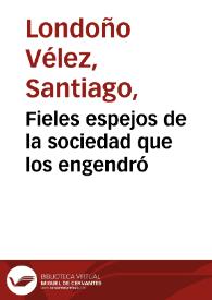 Fieles espejos de la sociedad que los engendró | Biblioteca Virtual Miguel de Cervantes