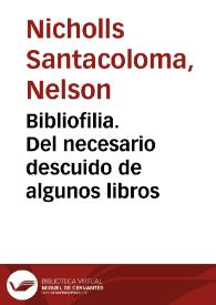 Bibliofilia. Del necesario descuido de algunos libros | Biblioteca Virtual Miguel de Cervantes