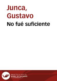 No fué suficiente | Biblioteca Virtual Miguel de Cervantes