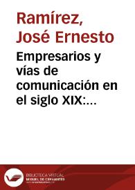Empresarios y vías de comunicación en el siglo XIX: Una ruta y un pionero | Biblioteca Virtual Miguel de Cervantes