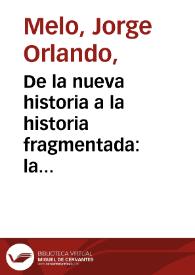 De la nueva historia a la historia fragmentada: la producción histórica colombiana en la última década del siglo | Biblioteca Virtual Miguel de Cervantes