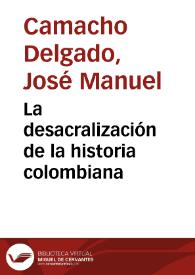 La desacralización de la historia colombiana | Biblioteca Virtual Miguel de Cervantes