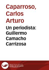 Un periodista: Guillermo Camacho Carrizosa | Biblioteca Virtual Miguel de Cervantes