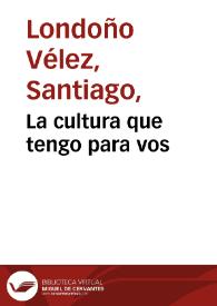 La cultura que tengo para vos | Biblioteca Virtual Miguel de Cervantes