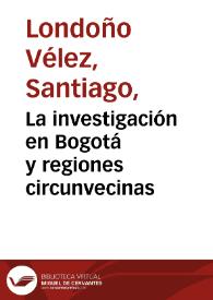 La investigación en Bogotá y regiones circunvecinas | Biblioteca Virtual Miguel de Cervantes