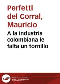 A la industria colombiana le falta un tornillo | Biblioteca Virtual Miguel de Cervantes