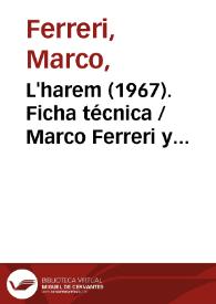 L'harem (1967). Ficha técnica  / Marco Ferreri y Rafael Azcona, según un argumento de Marco Ferreri, Rafael Azcona y Ugo Moretti | Biblioteca Virtual Miguel de Cervantes