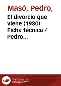 El divorcio que viene (1980). Ficha técnica / Pedro Masó y Rafael Azcona | Biblioteca Virtual Miguel de Cervantes