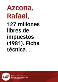 127 millones libres de impuestos (1981). Ficha técnica / Rafael Azcona y Pedro Masó | Biblioteca Virtual Miguel de Cervantes