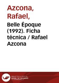 Belle Époque (1992). Ficha técnica  / Rafael Azcona | Biblioteca Virtual Miguel de Cervantes
