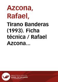 Portada:Tirano Banderas (1993). Ficha técnica / Rafael Azcona y José Luis García Sánchez, según la novela homónima de Ramón María del Valle-Inclán