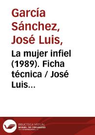 La mujer infiel (1989). Ficha técnica / José Luis García Sánchez y Rafael Azcona | Biblioteca Virtual Miguel de Cervantes