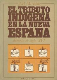 El tributo indígena en la Nueva España durante el siglo XVI / José Miranda | Biblioteca Virtual Miguel de Cervantes