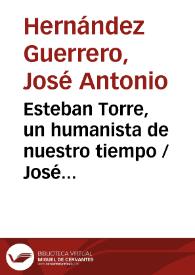 Esteban Torre, un humanista de nuestro tiempo / José Antonio Hernández Guerrero | Biblioteca Virtual Miguel de Cervantes