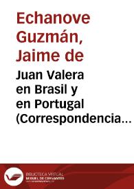 Juan Valera en Brasil y en Portugal (Correspondencia con Serafín Estébanez Calderón) / Jaime de Echanove | Biblioteca Virtual Miguel de Cervantes