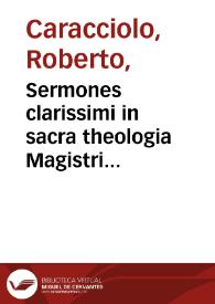 Sermones clarissimi in sacra theologia Magistri fratris Roberti Caratzuli de litio ... De timore iudiciorum dei | Biblioteca Virtual Miguel de Cervantes