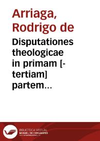 Disputationes theologicae in primam [-tertiam] partem D. Thomae. ... | Biblioteca Virtual Miguel de Cervantes