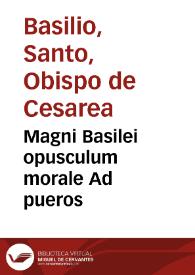Magni Basilei opusculum morale Ad pueros | Biblioteca Virtual Miguel de Cervantes