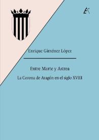 Entre Marte y Astrea : la Corona de Aragón en el siglo XVIII / Enrique Giménez López | Biblioteca Virtual Miguel de Cervantes