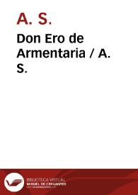 Don Ero de Armentaria / A. S. ; editor literario Pilar Vega Rodríguez | Biblioteca Virtual Miguel de Cervantes