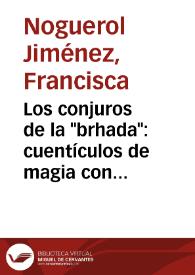 Los conjuros de la "brhada": cuentículos de magia con nuevas yerbas / Francisca Noguerol | Biblioteca Virtual Miguel de Cervantes