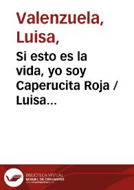 Si esto es la vida, yo soy Caperucita Roja / Luisa Valenzuela | Biblioteca Virtual Miguel de Cervantes