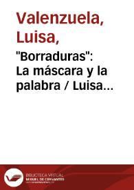 "Borraduras": La máscara y la palabra  / Luisa Valenzuela | Biblioteca Virtual Miguel de Cervantes