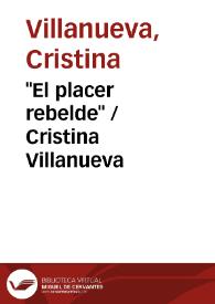 "El placer rebelde" / Cristina Villanueva | Biblioteca Virtual Miguel de Cervantes