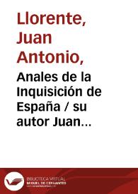 Anales de la Inquisición de España / su autor Juan Antonio Llorente | Biblioteca Virtual Miguel de Cervantes