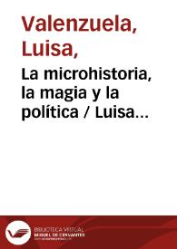 La microhistoria, la magia y la política / Luisa Valenzuela | Biblioteca Virtual Miguel de Cervantes