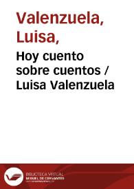 Hoy cuento sobre cuentos / Luisa Valenzuela | Biblioteca Virtual Miguel de Cervantes