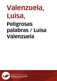 Peligrosas palabras / Luisa Valenzuela | Biblioteca Virtual Miguel de Cervantes