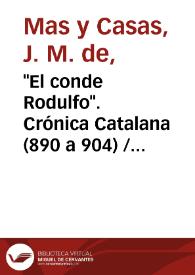 "El conde Rodulfo". Crónica Catalana (890 a 904) / José Maria de Mas y Casas ; editor literario Pilar Vega Rodríguez | Biblioteca Virtual Miguel de Cervantes