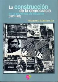 La construcción de la democracia en la provincia de Alicante (1977-1982)  / Francisco Moreno Sáez | Biblioteca Virtual Miguel de Cervantes