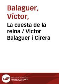 La cuesta de la reina / Víctor Balaguer i Cirera ; editor literario Pilar Vega Rodríguez | Biblioteca Virtual Miguel de Cervantes