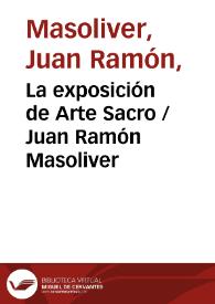 La exposición de Arte Sacro / Juan Ramón Masoliver | Biblioteca Virtual Miguel de Cervantes