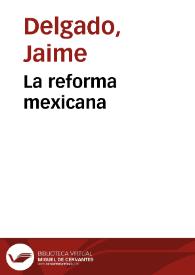 La reforma mexicana / por Jaime Delgado | Biblioteca Virtual Miguel de Cervantes