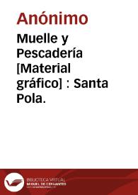 Muelle y Pescadería [Material gráfico] : Santa Pola. | Biblioteca Virtual Miguel de Cervantes