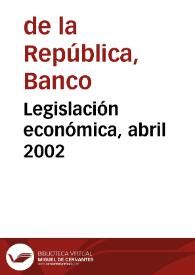 Legislación económica, abril 2002 | Biblioteca Virtual Miguel de Cervantes