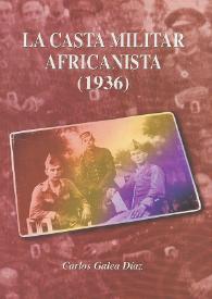 La casta militar africanista : (1936) / Carlos Galea Díaz | Biblioteca Virtual Miguel de Cervantes