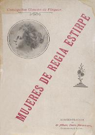 Mujeres de regia estirpe  / Concepción Gimeno de Flaquer | Biblioteca Virtual Miguel de Cervantes