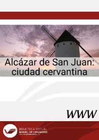 Alcázar de San Juan : ciudad cervantina / José Manuel Lucía Megías, director  | Biblioteca Virtual Miguel de Cervantes