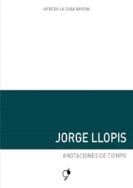 Jorge Llopis : Anotaciones de tiempo : [Exposición Arte en la Casa Bardín del 21 de enero al 10 de marzo de 2020] / [comisaria y textos Rebeca Padín Fabeiro] | Biblioteca Virtual Miguel de Cervantes