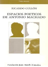Espacios poéticos de Antonio Machado / Ricardo Gullón | Biblioteca Virtual Miguel de Cervantes