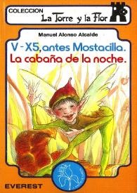 V-X5, antes Mostacilla. La cabaña de la noche / Manuel Alonso Alcalde ; ilustrado por Beatriz Ujados | Biblioteca Virtual Miguel de Cervantes