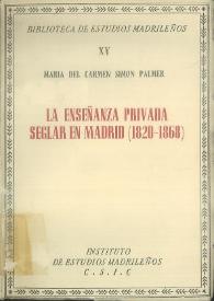La enseñanza privada seglar de grado medio en Madrid (1820-1868) / María del Carmen Simón Palmer ; prólogo de Vicente Palacio Atard  | Biblioteca Virtual Miguel de Cervantes