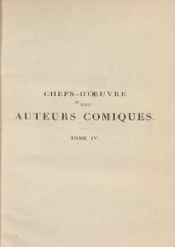 Chefs-d'oeuvre des auteurs comiques. Tome IV / Destouches, Fagan, Boissy | Biblioteca Virtual Miguel de Cervantes